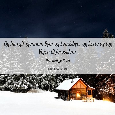 Picture 06 - Lukas 13:22 DA1871 - Og han gik igennem Byer og Landsbyer og lærte og - Bible Verse Picture