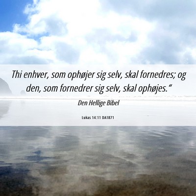 Picture 06 - Lukas 14:11 DA1871 - Thi enhver, som ophøjer sig selv, skal - Bible Verse Picture