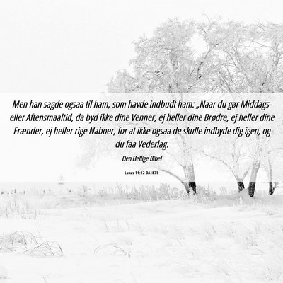 Picture 06 - Lukas 14:12 DA1871 - Men han sagde ogsaa til ham, som havde indbudt - Bible Verse Picture