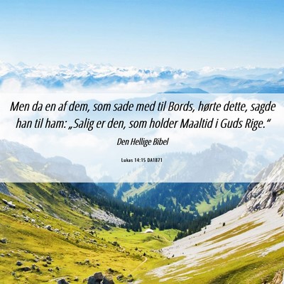 Picture 06 - Lukas 14:15 DA1871 - Men da en af dem, som sade med til Bords, hørte - Bible Verse Picture