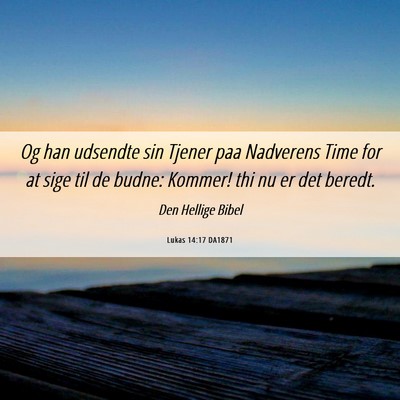 Picture 06 - Lukas 14:17 DA1871 - Og han udsendte sin Tjener paa Nadverens Time for - Bible Verse Picture