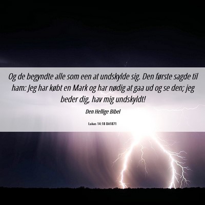 Picture 06 - Lukas 14:18 DA1871 - Og de begyndte alle som een at undskylde sig. Den - Bible Verse Picture