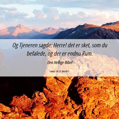 Picture 06 - Lukas 14:22 DA1871 - Og Tjeneren sagde: Herre! det er sket, som du - Bible Verse Picture