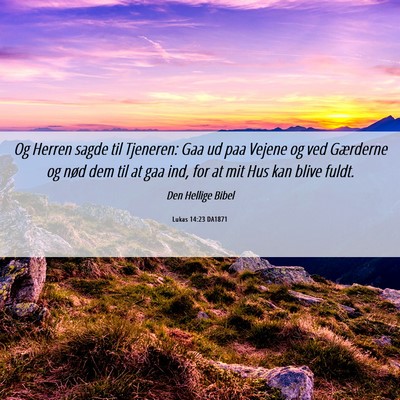 Picture 06 - Lukas 14:23 DA1871 - Og Herren sagde til Tjeneren: Gaa ud paa Vejene - Bible Verse Picture