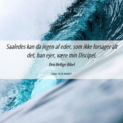 Picture 06 - Lukas 14:33 DA1871 - Saaledes kan da ingen af eder, som ikke forsager - Bible Verse Picture