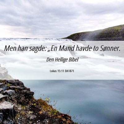 Picture 06 - Lukas 15:11 DA1871 - Men han sagde: „En Mand havde to - Bible Verse Picture