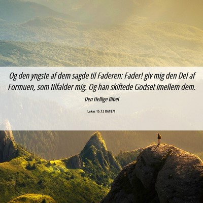 Picture 06 - Lukas 15:12 DA1871 - Og den yngste af dem sagde til Faderen: Fader! - Bible Verse Picture