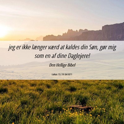 Picture 06 - Lukas 15:19 DA1871 - jeg er ikke længer værd at kaldes din Søn, - Bible Verse Picture