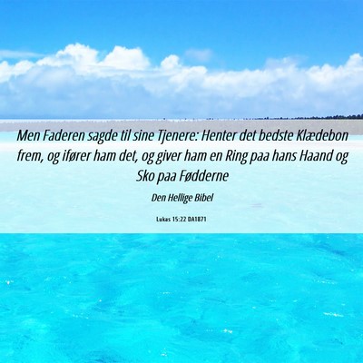 Picture 06 - Lukas 15:22 DA1871 - Men Faderen sagde til sine Tjenere: Henter det - Bible Verse Picture