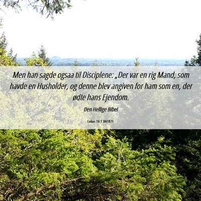 Picture 06 - Lukas 16:1 DA1871 - Men han sagde ogsaa til Disciplene: „Der var en - Bible Verse Picture