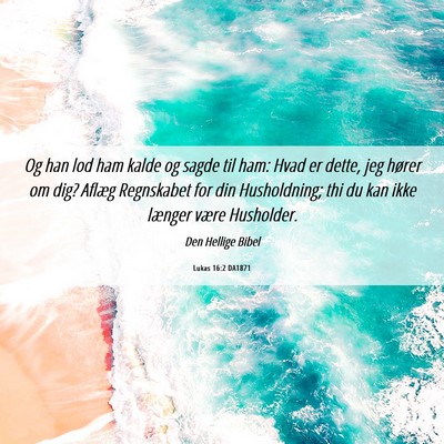 Picture 06 - Lukas 16:2 DA1871 - Og han lod ham kalde og sagde til ham: Hvad er - Bible Verse Picture