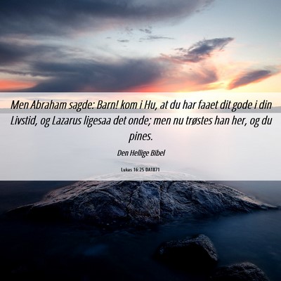 Picture 06 - Lukas 16:25 DA1871 - Men Abraham sagde: Barn! kom i Hu, at du har - Bible Verse Picture