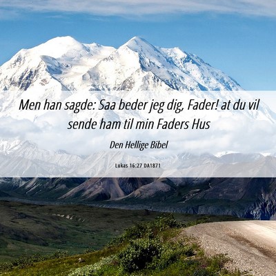 Picture 06 - Lukas 16:27 DA1871 - Men han sagde: Saa beder jeg dig, Fader! at du - Bible Verse Picture