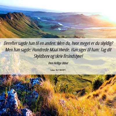 Picture 06 - Lukas 16:7 DA1871 - Derefter sagde han til en anden: Men du, hvor - Bible Verse Picture