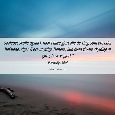 Picture 06 - Lukas 17:10 DA1871 - Saaledes skulle ogsaa I, naar I have gjort alle - Bible Verse Picture