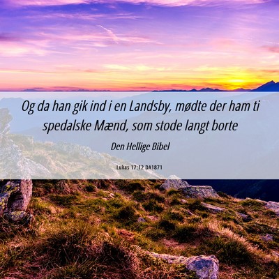 Picture 06 - Lukas 17:12 DA1871 - Og da han gik ind i en Landsby, mødte der ham ti - Bible Verse Picture