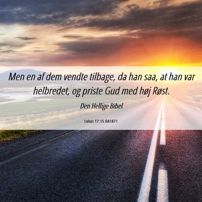Picture 06 - Lukas 17:15 DA1871 - Men en af dem vendte tilbage, da han saa, at han - Bible Verse Picture