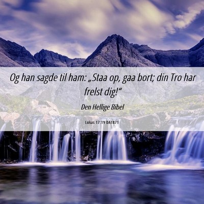 Picture 06 - Lukas 17:19 DA1871 - Og han sagde til ham: „Staa op, gaa bort; din - Bible Verse Picture