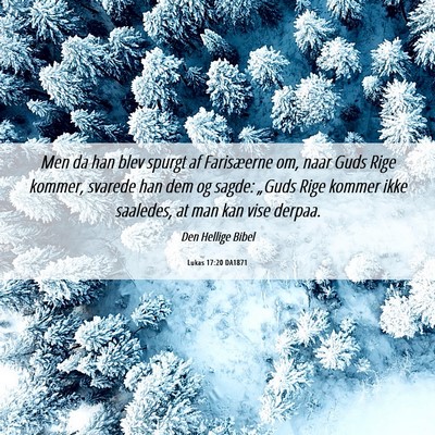 Picture 06 - Lukas 17:20 DA1871 - Men da han blev spurgt af Farisæerne om, naar - Bible Verse Picture