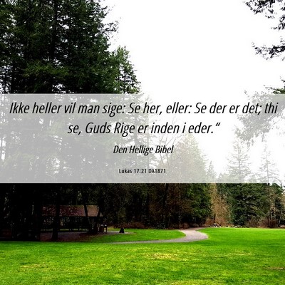 Picture 06 - Lukas 17:21 DA1871 - Ikke heller vil man sige: Se her, eller: Se der - Bible Verse Picture