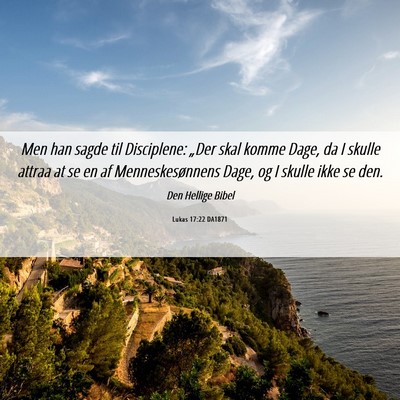 Picture 06 - Lukas 17:22 DA1871 - Men han sagde til Disciplene: „Der skal komme - Bible Verse Picture
