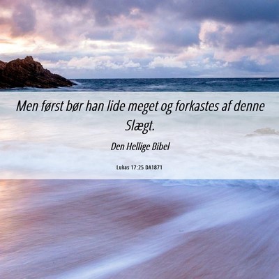 Picture 06 - Lukas 17:25 DA1871 - Men først bør han lide meget og forkastes af - Bible Verse Picture