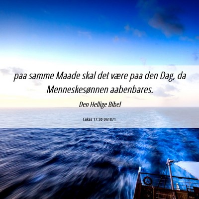 Picture 06 - Lukas 17:30 DA1871 - paa samme Maade skal det være paa den Dag, da - Bible Verse Picture