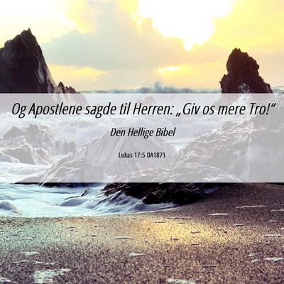 Picture 06 - Lukas 17:5 DA1871 - Og Apostlene sagde til Herren: „Giv os mere - Bible Verse Picture