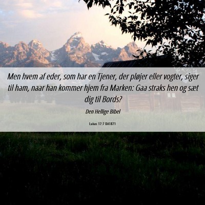 Picture 06 - Lukas 17:7 DA1871 - Men hvem af eder, som har en Tjener, der pløjer - Bible Verse Picture