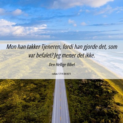Picture 06 - Lukas 17:9 DA1871 - Mon han takker Tjeneren, fordi han gjorde det, - Bible Verse Picture