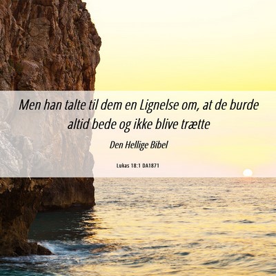 Picture 06 - Lukas 18:1 DA1871 - Men han talte til dem en Lignelse om, at de burde - Bible Verse Picture
