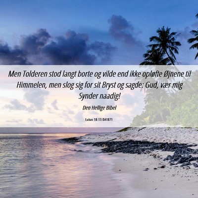Picture 06 - Lukas 18:13 DA1871 - Men Tolderen stod langt borte og vilde end ikke - Bible Verse Picture