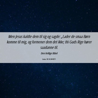 Picture 06 - Lukas 18:16 DA1871 - Men Jesus kaldte dem til sig og sagde: „Lader - Bible Verse Picture