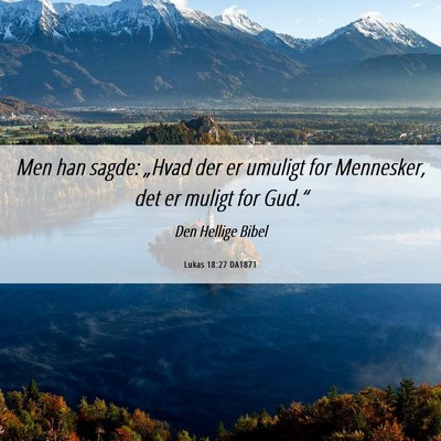 Picture 06 - Lukas 18:27 DA1871 - Men han sagde: „Hvad der er umuligt for - Bible Verse Picture