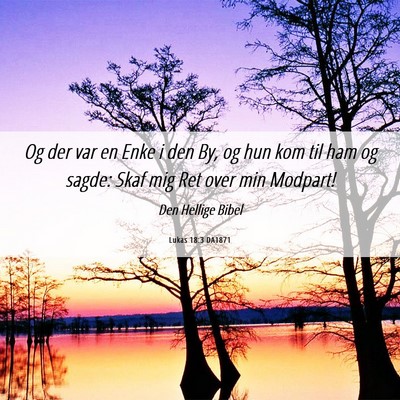 Picture 06 - Lukas 18:3 DA1871 - Og der var en Enke i den By, og hun kom til ham - Bible Verse Picture