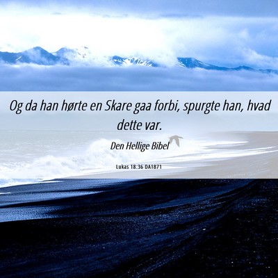 Picture 06 - Lukas 18:36 DA1871 - Og da han hørte en Skare gaa forbi, spurgte han, - Bible Verse Picture