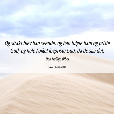 Picture 06 - Lukas 18:43 DA1871 - Og straks blev han seende, og han fulgte ham og - Bible Verse Picture