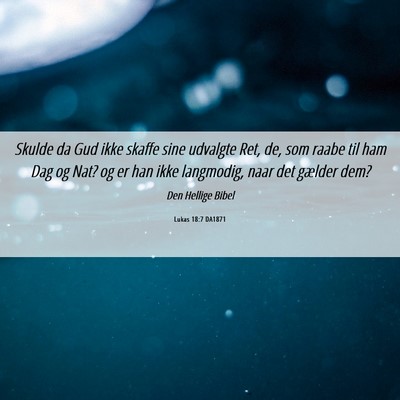 Picture 06 - Lukas 18:7 DA1871 - Skulde da Gud ikke skaffe sine udvalgte Ret, de, - Bible Verse Picture