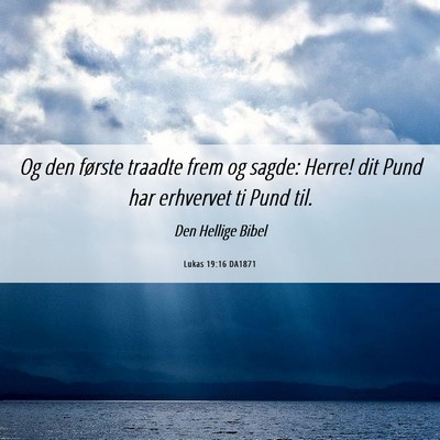 Picture 06 - Lukas 19:16 DA1871 - Og den første traadte frem og sagde: Herre! dit - Bible Verse Picture