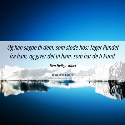 Picture 06 - Lukas 19:24 DA1871 - Og han sagde til dem, som stode hos: Tager Pundet - Bible Verse Picture