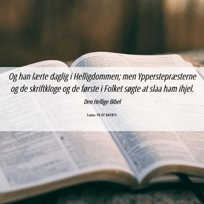 Picture 06 - Lukas 19:47 DA1871 - Og han lærte daglig i Helligdommen; men - Bible Verse Picture
