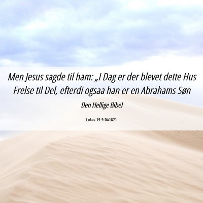 Picture 06 - Lukas 19:9 DA1871 - Men Jesus sagde til ham: „I Dag er der blevet - Bible Verse Picture