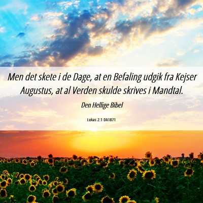Picture 06 - Lukas 2:1 DA1871 - Men det skete i de Dage, at en Befaling udgik fra - Bible Verse Picture