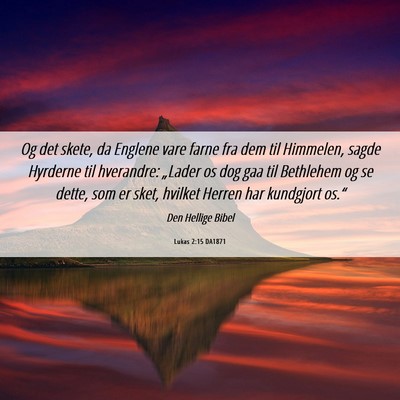 Picture 06 - Lukas 2:15 DA1871 - Og det skete, da Englene vare farne fra dem til - Bible Verse Picture