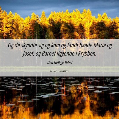 Picture 06 - Lukas 2:16 DA1871 - Og de skyndte sig og kom og fandt baade Maria og - Bible Verse Picture