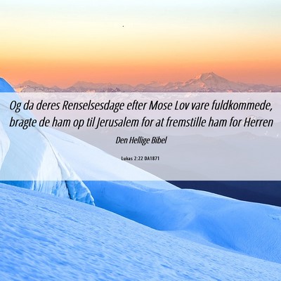Picture 06 - Lukas 2:22 DA1871 - Og da deres Renselsesdage efter Mose Lov vare - Bible Verse Picture