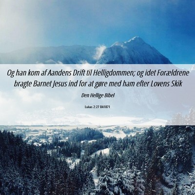 Picture 06 - Lukas 2:27 DA1871 - Og han kom af Aandens Drift til Helligdommen; og - Bible Verse Picture