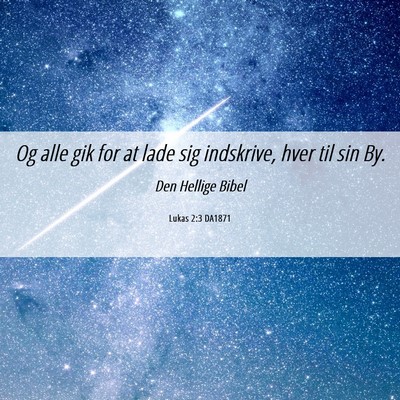 Picture 06 - Lukas 2:3 DA1871 - Og alle gik for at lade sig indskrive, hver til - Bible Verse Picture