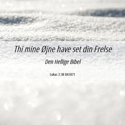 Picture 06 - Lukas 2:30 DA1871 - Thi mine Øjne have set din - Bible Verse Picture