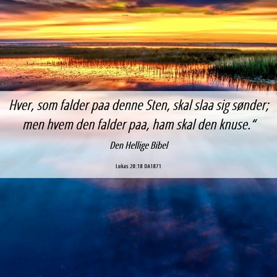 Picture 06 - Lukas 20:18 DA1871 - Hver, som falder paa denne Sten, skal slaa sig - Bible Verse Picture